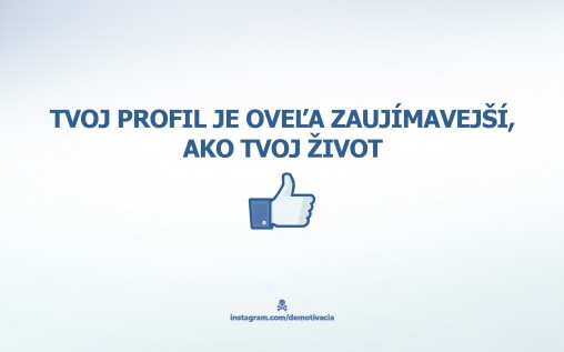 Tvoj profil je oveľa zaujímavejší ako tvoj život