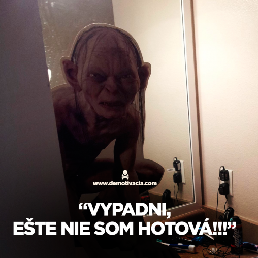 Vypadni este nie som hotova!