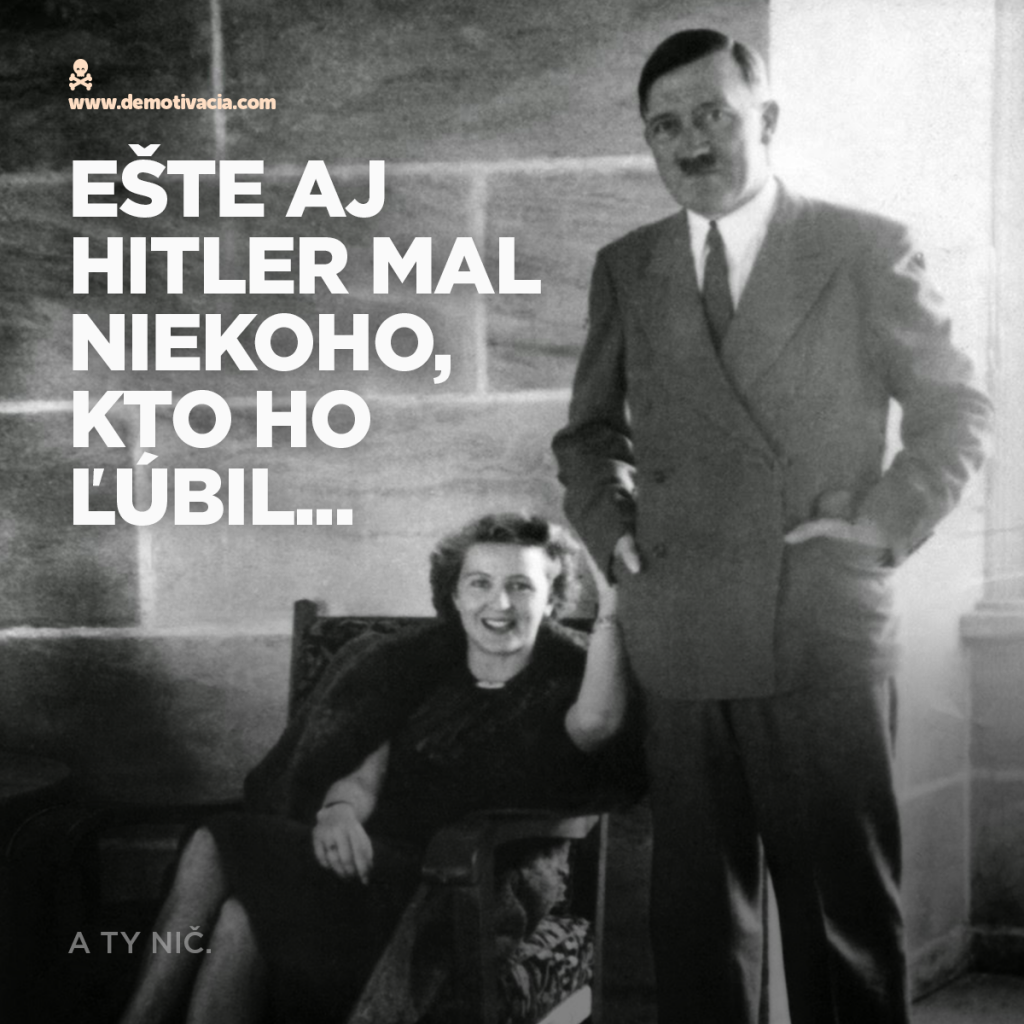 Ešte aj Hitler mal niekoho, kto ho ľúbil