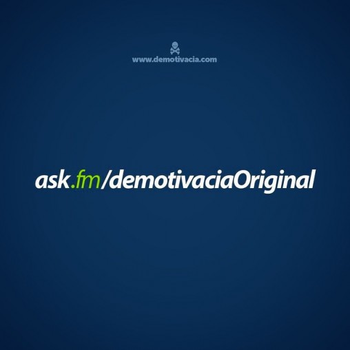 Ask.fm/demotivaciaOriginal