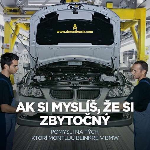 Ak si myslíš, že si zbytočný, pomysli na ľudí, ktorí montujú blinkre v BMW