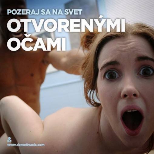 Pozeraj sa na svet otvorenými očami!