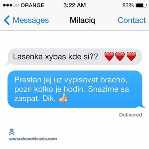 Prestaň jej už vypisovať brácho a nevyrušuj, spíme