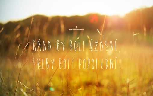 Rána by boli úžasné, keby boli popoludní