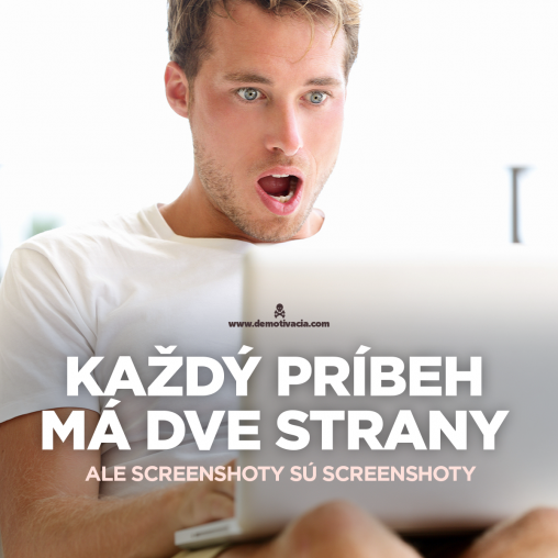 Každý príbeh má dve strany. Ale screenshoty sú screenshoty.