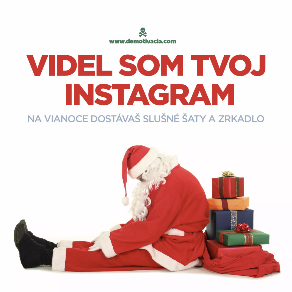 Videl som tvoj instagram. Na vianoce dostávaš slušné šaty a zrkadlo.