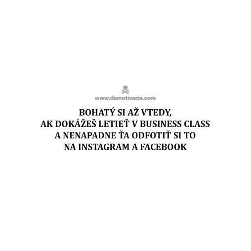 Bohatý si až vtedy, ak dokážeš letieť v business class a nenapadne ti to odfotiť si to na instagram a facebook