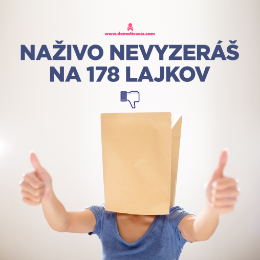 Naživo nevyzeráš na 178 lajkov