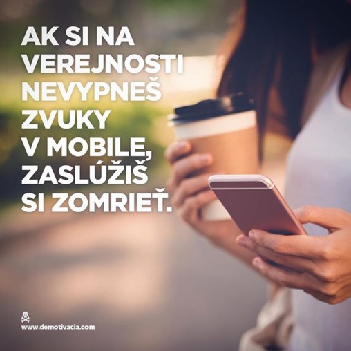 Ak si na verejnosti nevypneš zvuky v mobile, zaslúžiš si zomrieť!