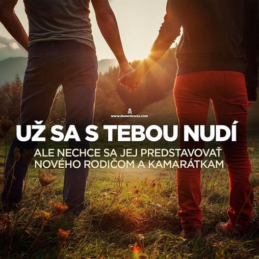 Už sa s tebou nudí, ale nechce sa jej predstavovať nového rodičom a kamarátkam