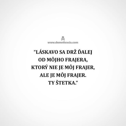 Láskavo sa drž ďalej od môjho frajera, ktorý nie je môj frajer, ale je môj frajer, ty štetka!