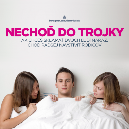 Nechoď do trojky. Ak chceš sklamať dvoch ľudí naraz, navštív rodičov!