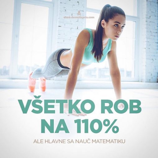 Všetko rob na 110%, ale hlavne sa nauč matematiku!