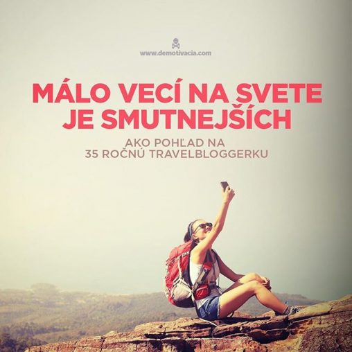 Málo vecí na svete je smutnejších, ako pohľad na 35 ročnú travelbloggerku