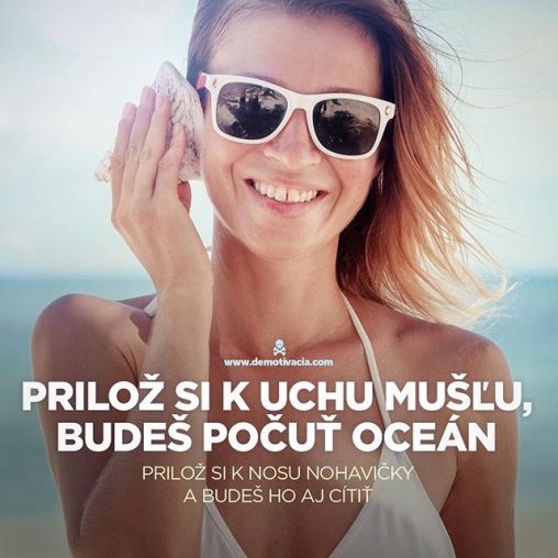 Prilož si k uchu mušľu, budeš počuť oceán. Prilož si k nosu nohavičky a budeš ho aj cítiť