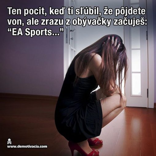 Ten pocit, keď ti sľúbil, že pôjdete von, ale zrazu z obývačky začuješ: "EA Sports..."