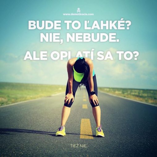 Bude to ľahké? Nie, nebude. Ale oplatí sa to? Tiež nie.