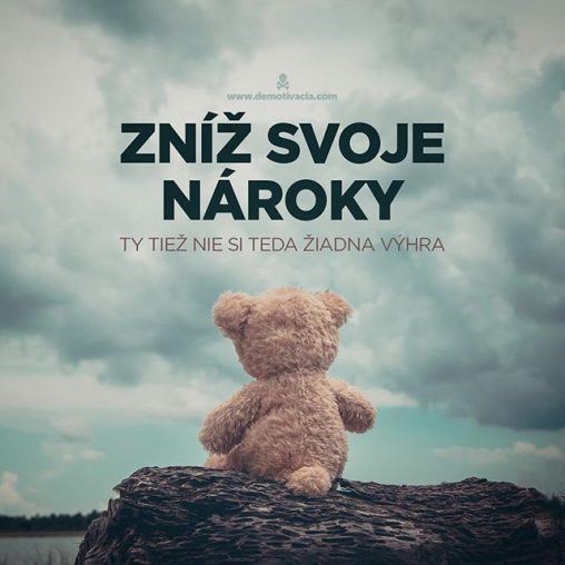 Zníž svoje nároky, ty tiež nie si teda žiadna výhra