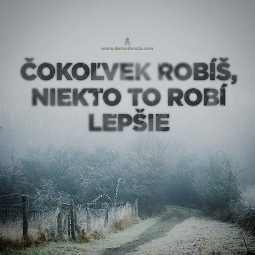 Čokoľvek robíš, niekto to robí lepšie