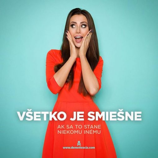 Všetko je smiešne, ak sa to stane niekomu inému