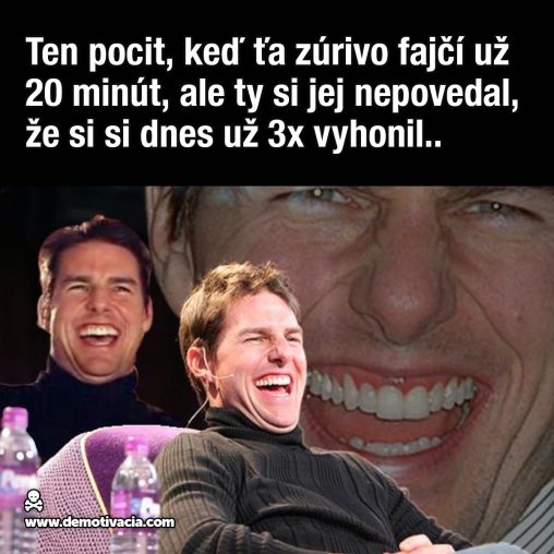 Ten pocit,keď ťa zúrivo fajčí už 20 minút, ale ty si jej nepovedal, že si si dnes už 3x vyhonil